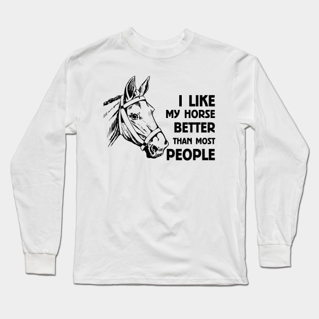 I LIKE MY HORSE BETTER THAN MOST PEOPLE Long Sleeve T-Shirt by MarkBlakeDesigns